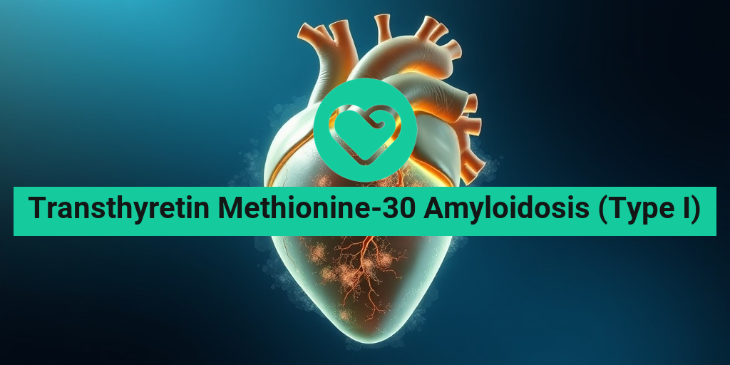 Transthyretin Methionine-30 Amyloidosis (Type I) health condition overview • Yesil Health AI