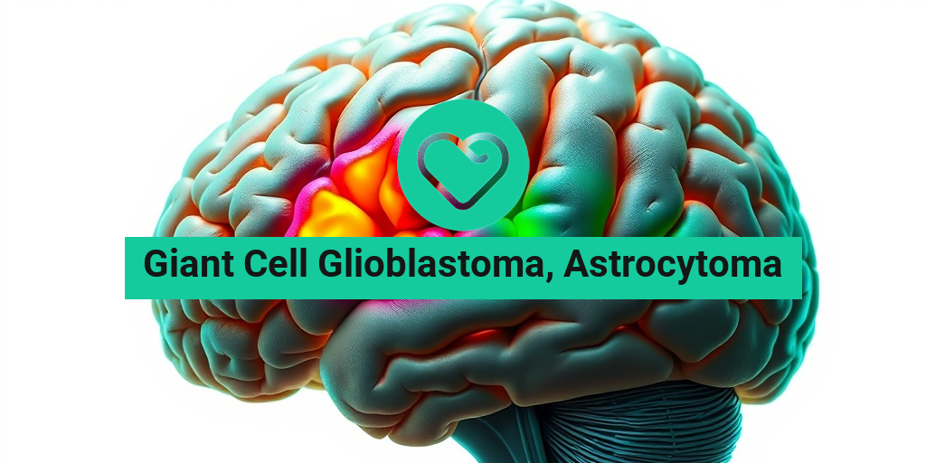 Giant Cell Glioblastoma, Astrocytoma health condition overview • Yesil Health AI
