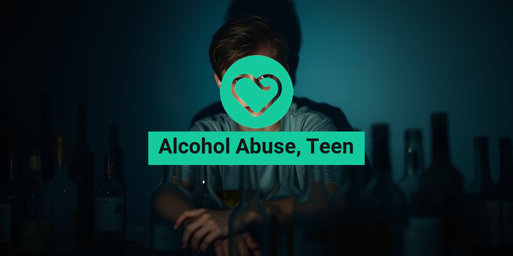 Alcohol Abuse, Teen health condition overview • Yesil Health AI