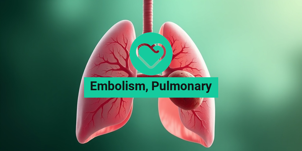 Embolism, Pulmonary health condition overview • Yesil Health AI