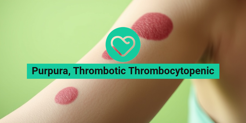 Purpura, Thrombotic Thrombocytopenic health condition overview • Yesil Health AI